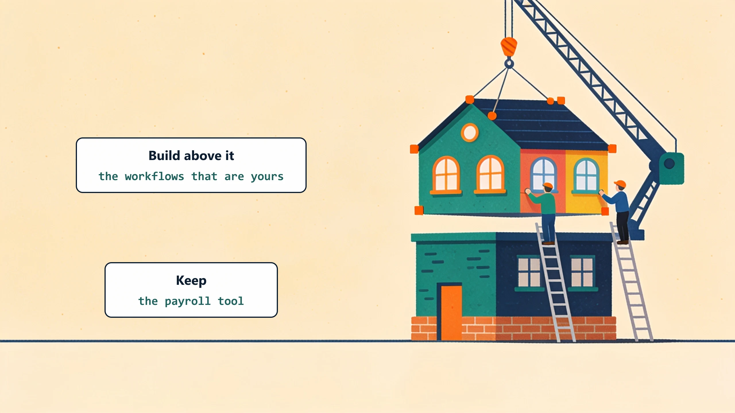 A crane lowers a precisely fitted second story onto a sturdy brick ground floor: keep the payroll tool, build the company-specific workflows above it.